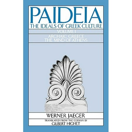 Paideia: The Ideals of Greek Culture : Volume I: Archaic Greece: The Mind of (Best Places To Visit In Athens Greece)