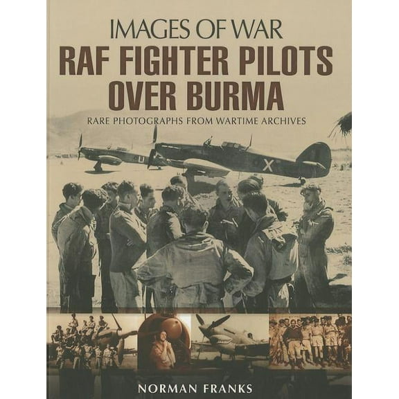 Images of War: RAF Fighter Pilots Over Burma (Paperback)