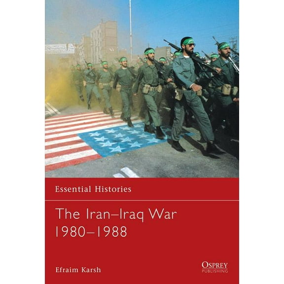 Essential Histories: The Iran–Iraq War 1980–1988 (Paperback)