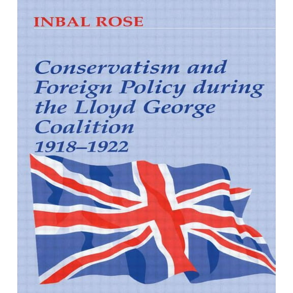 Conservatism and Foreign Policy During the Lloyd George Coalition 1918-1922, (Paperback)