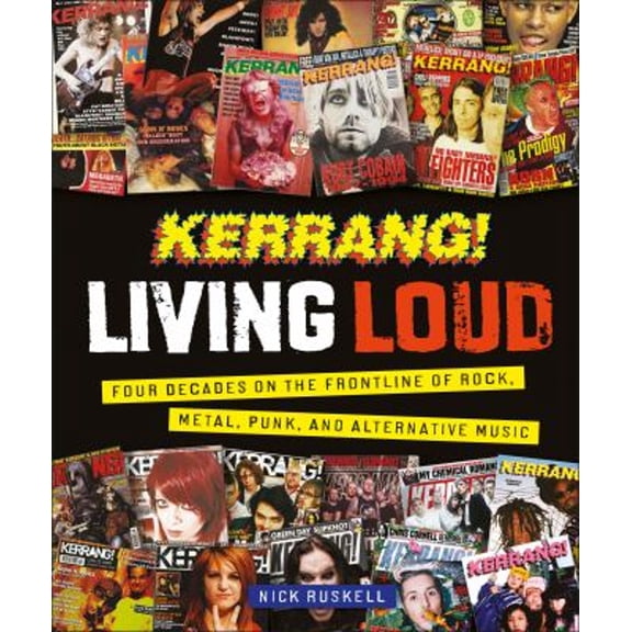 Pre-Owned Kerrang! Living Loud: Four Decades on the Frontline of Rock, Metal, Punk, and Alternative Music (Hardcover) 074406953X 9780744069532