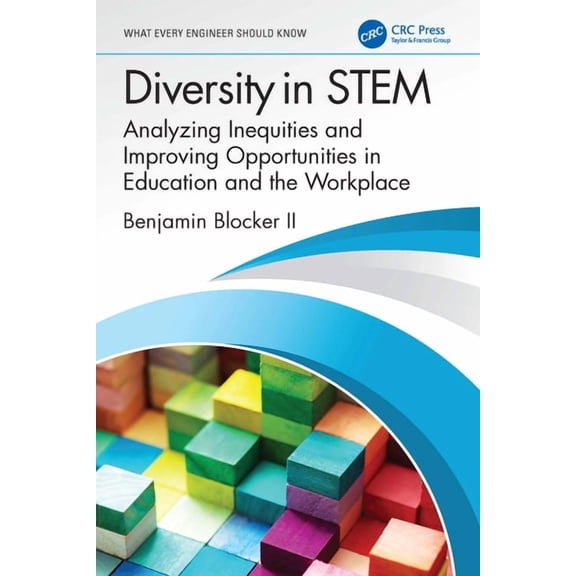 What Every Engineer Should Know Diversity in STEM: Analyzing Inequities and Improving Opportunities in Education and the Workplace, (Paperback)