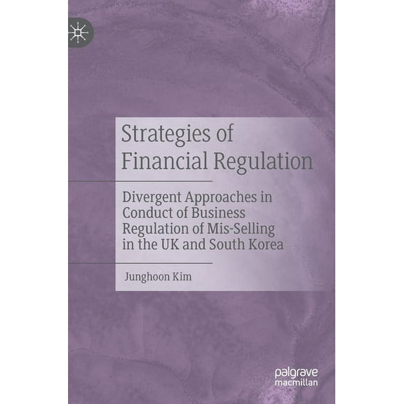 Strategies of Financial Regulation: Divergent Approaches in Conduct of Business Regulation of Mis-Selling in the UK and , (Hardcover)