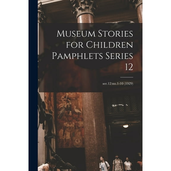 Museum Stories for Children Pamphlets Series 12; ser.12: no.1-10 (1929), (Paperback)