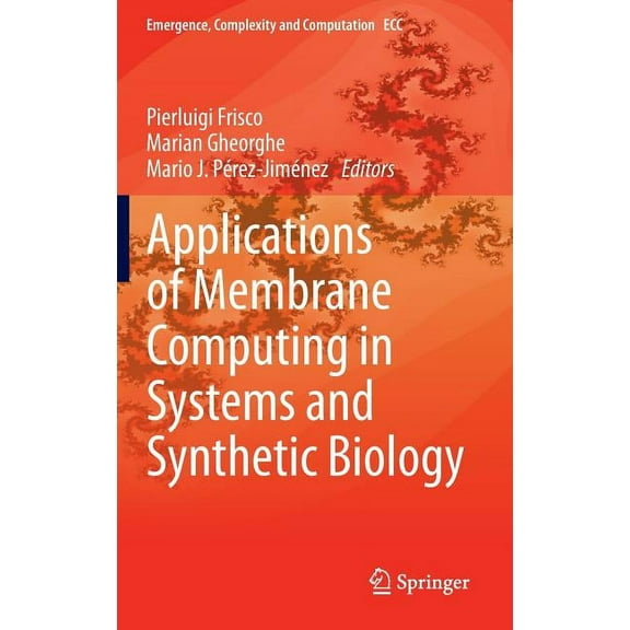 Emergence, Complexity and Computation Applications of Membrane Computing in Systems and Synthetic Biology, Book 7, (Hardcover)