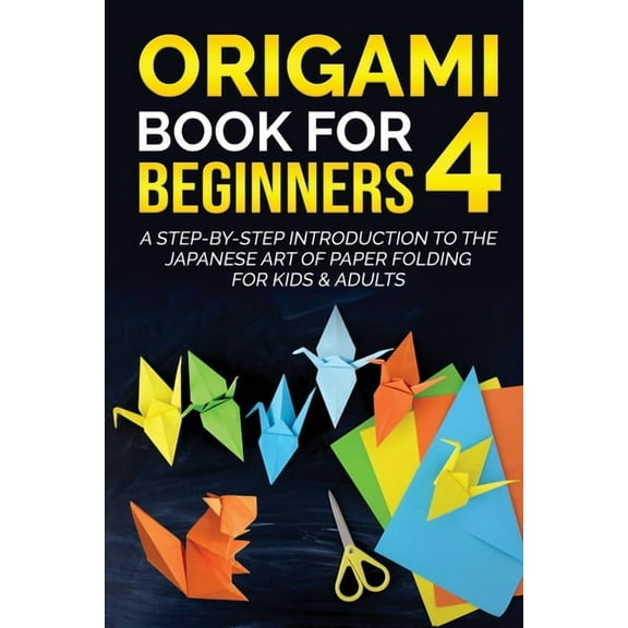 Origami Books for Beginners Origami Book for Beginners 4: A Step-by-Step Introduction to the Japanese Art of Paper Folding for Kids & Adults, Book 4, (Paperback)
