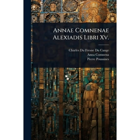 Annae Comnenae Alexiadis Libri Xv., (Paperback)