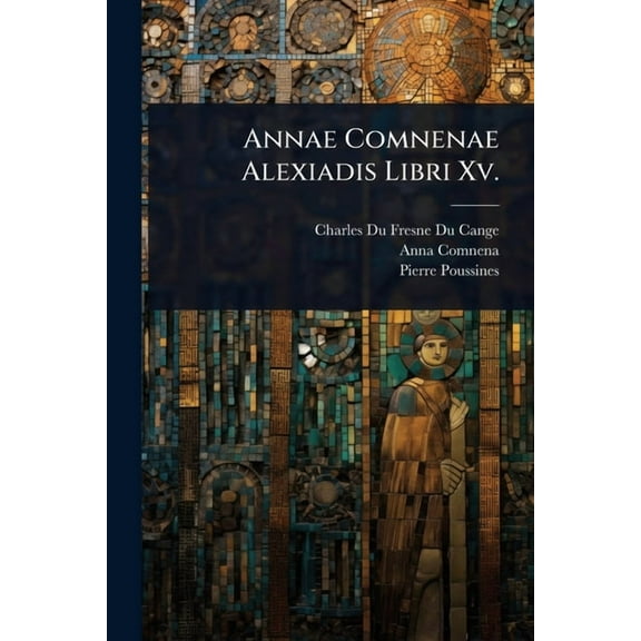 Annae Comnenae Alexiadis Libri Xv., (Paperback)
