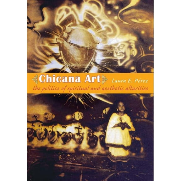 Objects/Histories: Chicana Art : The Politics of Spiritual and Aesthetic Altarities (Paperback)