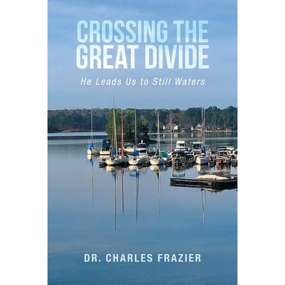 Crossing the Great Divide: He Leads Us to Still Waters, (Paperback)