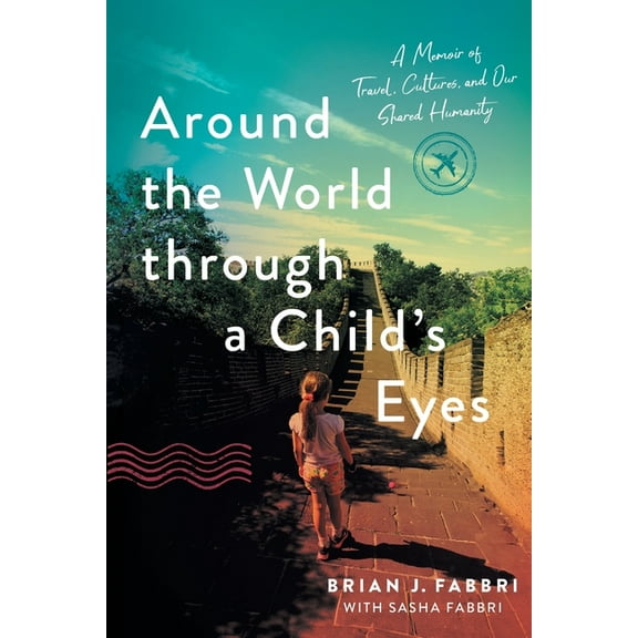 Around the World through a Child's Eyes: A Memoir of Travel, Cultures, and Our Shared Humanity, (Paperback)