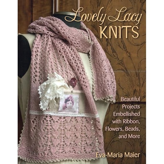 Pre-Owned Lovely Lacy Knits: Beautiful Projects Embellished with Ribbon, Flowers, Beads, and More (Paperback) 0811714799 9780811714792