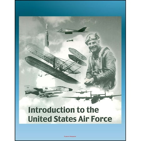 - Introduction to the United States Air Force: Extensive History of the Aircraft, Missiles, Satellites, Leaders, Heroes, Battles, Fighter Aces of the USAF from World War I to the 21st Century - eBook
