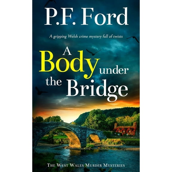 The West Wales Murder Mysteries A BODY UNDER THE BRIDGE a gripping Welsh crime mystery full of twists, Book 6, (Paperback)
