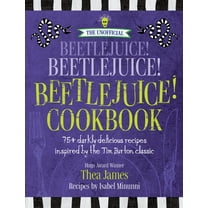 The Unofficial Beetlejuice! Beetlejuice! Beetlejuice! Cookbook: 75 Darkly Delicious Recipes Inspired by the Tim Burton Classic (Hardcover)