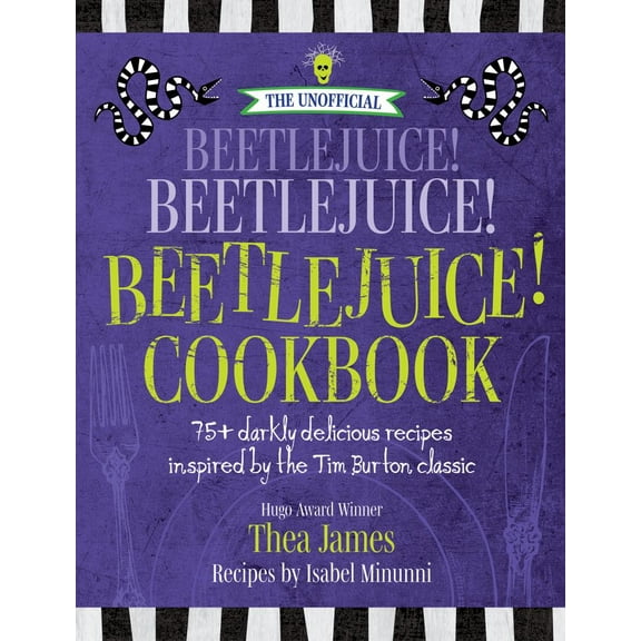 The Unofficial Beetlejuice! Beetlejuice! Beetlejuice! Cookbook: 75 Darkly Delicious Recipes Inspired by the Tim Burton Classic (Hardcover)