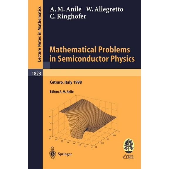 Mathematical Problems in Semiconductor Physics: Lectures Given at the C.I.M.E. Summer School Held in Cetraro, Italy, Jun, (Paperback)