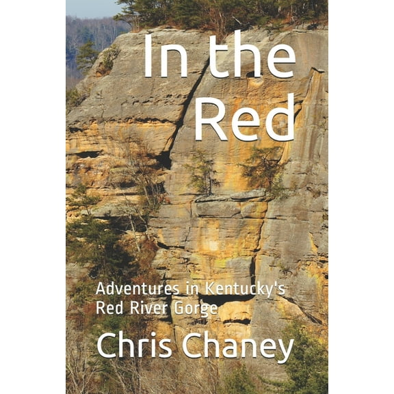 In the Red: Adventures in Kentucky's Red River Gorge, (Paperback)