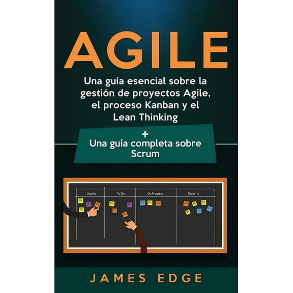 Agile: Una guÃ­a esencial sobre la gestiÃ³n de proyectos Agile, el proceso Kanban y el Lean Thinking   Una guÃ­a completa s, (Hardcover)