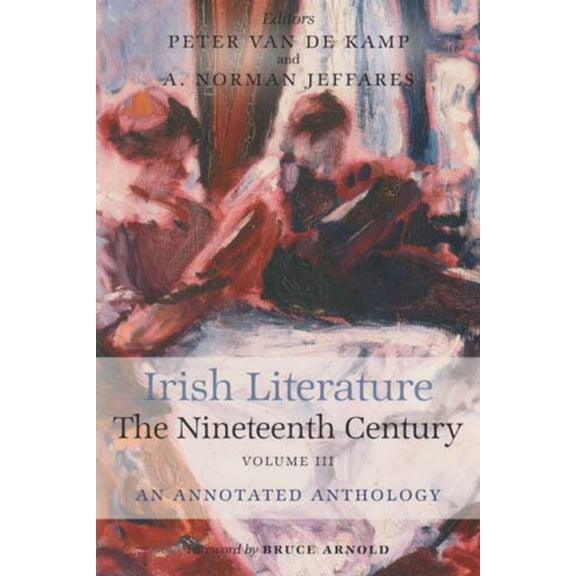 Irish Literature The Nineteenth Century Volume III : An Annotated Anthology (Hardcover)