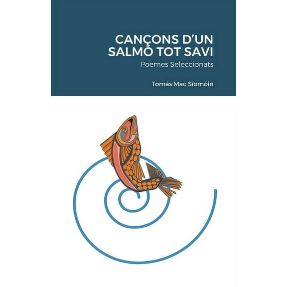 Cançons d'Un Salmó Tot Savi: Poemes Seleccionats (Paperback)