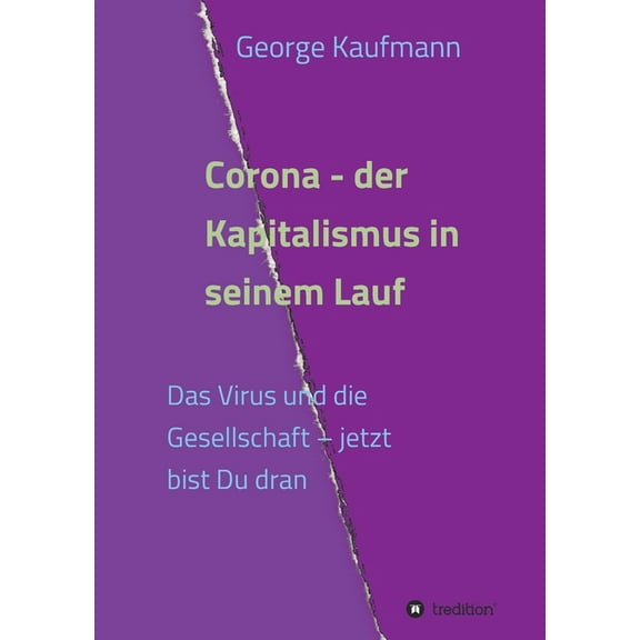 Corona - der Kapitalismus in seinem Lauf: Das Virus und die Gesellschaft - jetzt bist Du dran (Paperback)