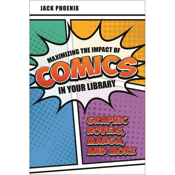 Maximizing the Impact of Comics in Your Library: Graphic Novels, Manga, and More, (Paperback)