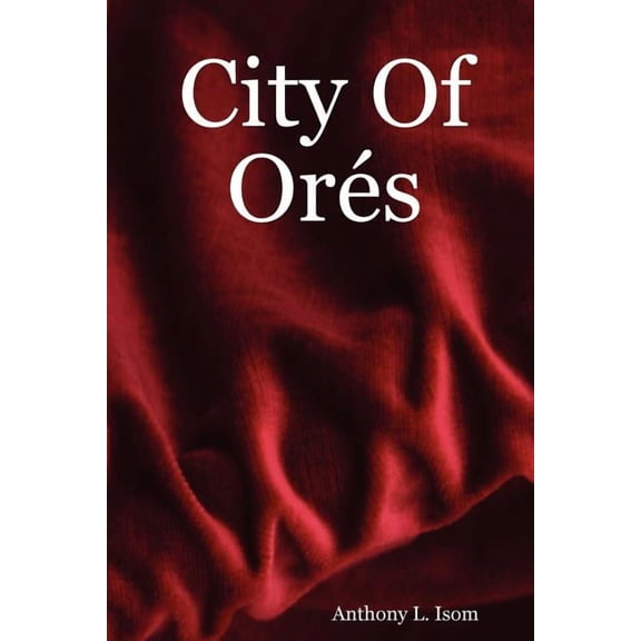 City of Ores (Paperback) by Anthony L Isom
