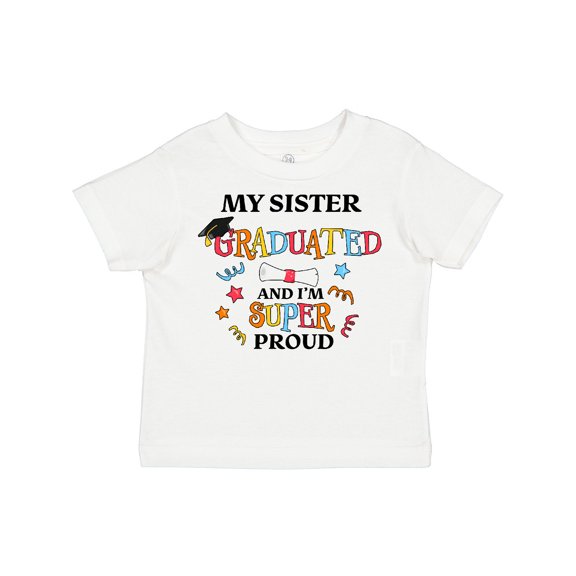 Inktastic My Sister Graduated and I'm Super Proud Boys or Girls Toddler T-Shirt