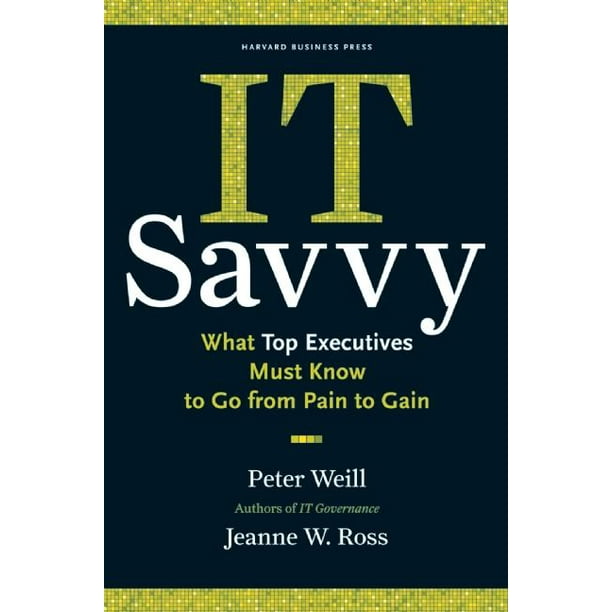It Savvy What Top Executives Must Know to Go from Pain to Gain (Hardcover)