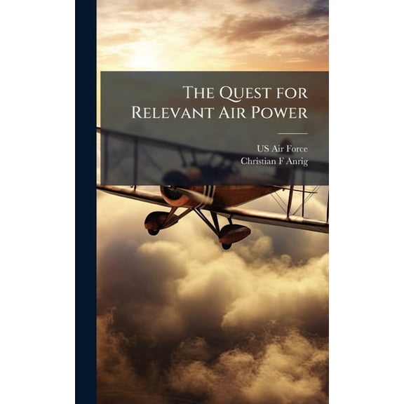 The Quest for Relevant Air Power, (Hardcover)