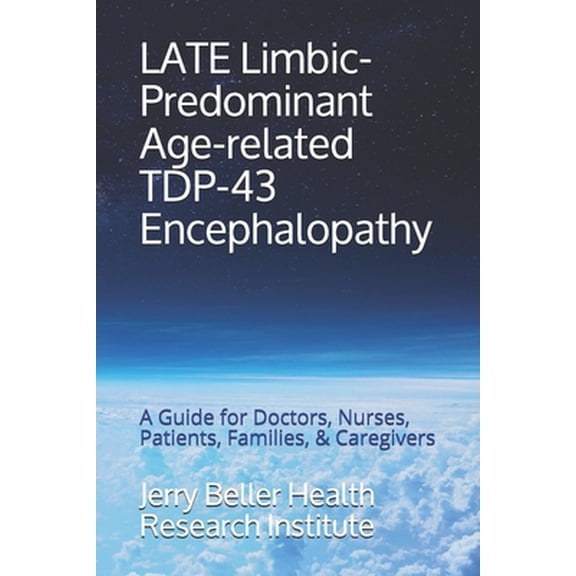 Pre-Owned LATE Limbic-Predominant Age-related TDP-43 Encephalopathy: A Guide for Doctors, Nurses, Patients, Families, & Caregivers (Paperback) 170147588X 9781701475885