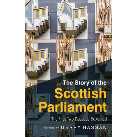 The Story of the Scottish Parliament: The First Two Decades Explained, (Hardcover)