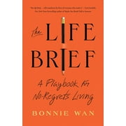 The Life Brief : A Playbook for No-Regrets Living (Hardcover)