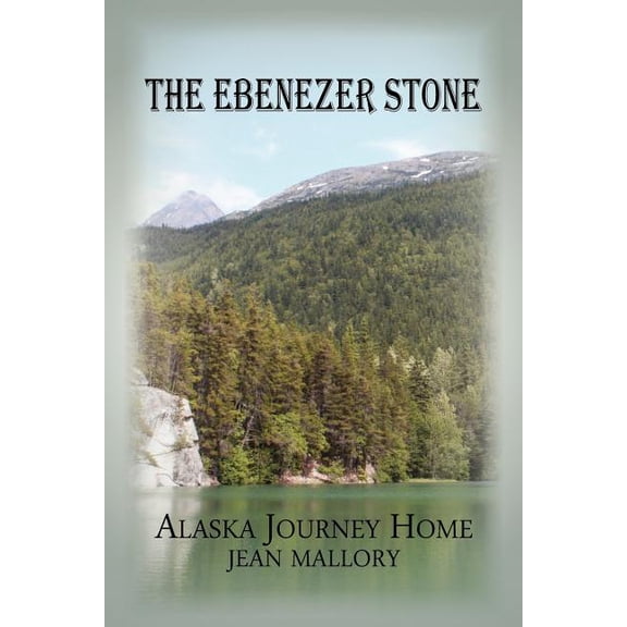 The Ebenezer Stone : Alaska Journey Home (Paperback)