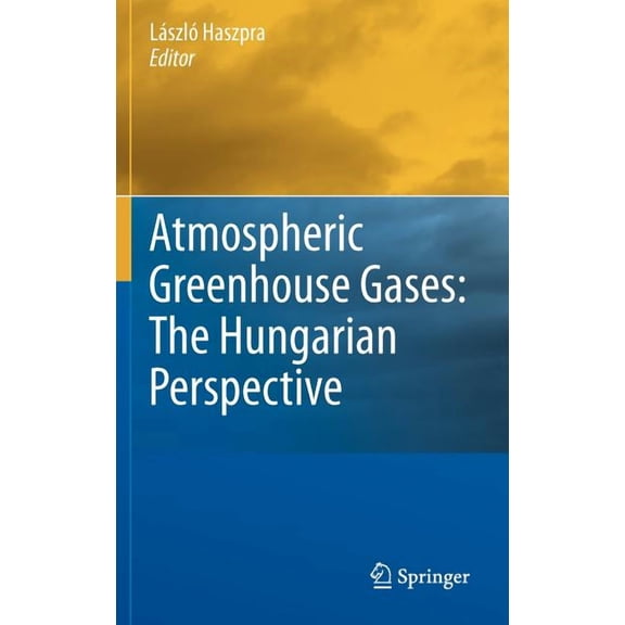 Atmospheric Greenhouse Gases: The Hungarian Perspective, (Hardcover)