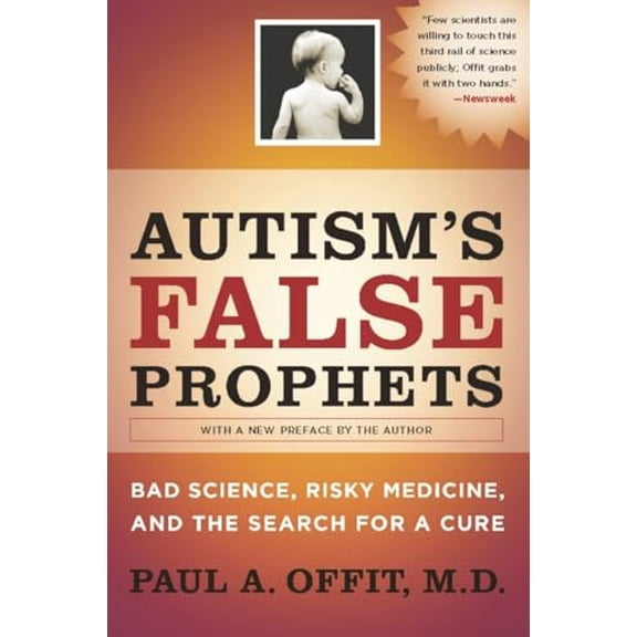 Pre-Owned Autism's False Prophets: Bad Science, Risky Medicine, and the Search for a Cure (Paperback) 023114637X 9780231146371