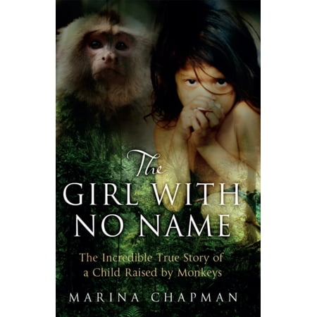 The Girl with No Name: The Incredible True Story of a Child Raised by Monkeys (Paperback)