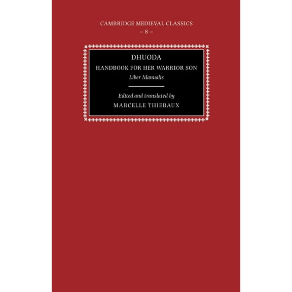 Cambridge Medieval Classics Dhuoda, Handbook for Her Warrior Son: Liber Manualis, Book 8, (Hardcover)
