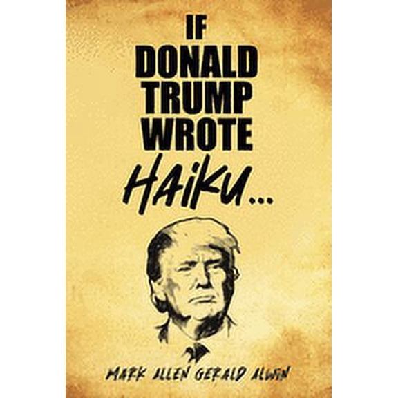 If Donald Trump Wrote Haiku (Paperback)
