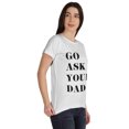 thumbnail image 2 of Inkmeso Scoop-Neck Go Ask Your Dad Graphic Tshirt Short Sleeve Cotton Tee Blouse, 2 of 8