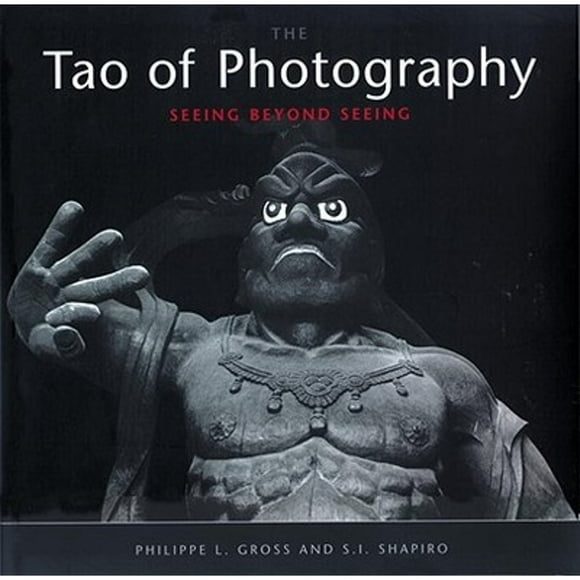 Pre-Owned Tao of Photography: Seeing Beyond Seeing (Paperback 9781580081948) by Philippe L Gross, S I Shapiro