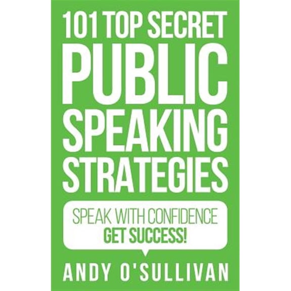 Pre-Owned 101 Top Secret Public Speaking Strategies : Speak With Confidence - Get Success!