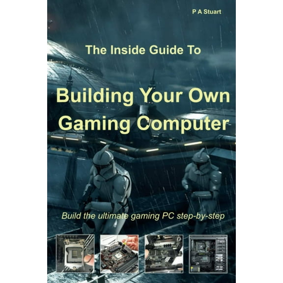 The Inside Guide to Building Your Own Gaming Computer