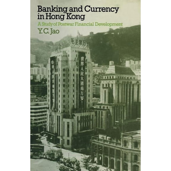 Banking and Currency in Hong Kong: A Study of Postwar Financial Development, (Paperback)