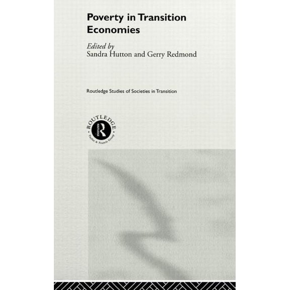 Routledge Studies of Societies in Transi Poverty in Transition Economies, Book 14, (Hardcover)