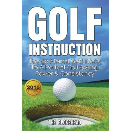 Golf Instruction : Top 50 Mental Golf Tricks to a Perfect Golf Swing, Power &