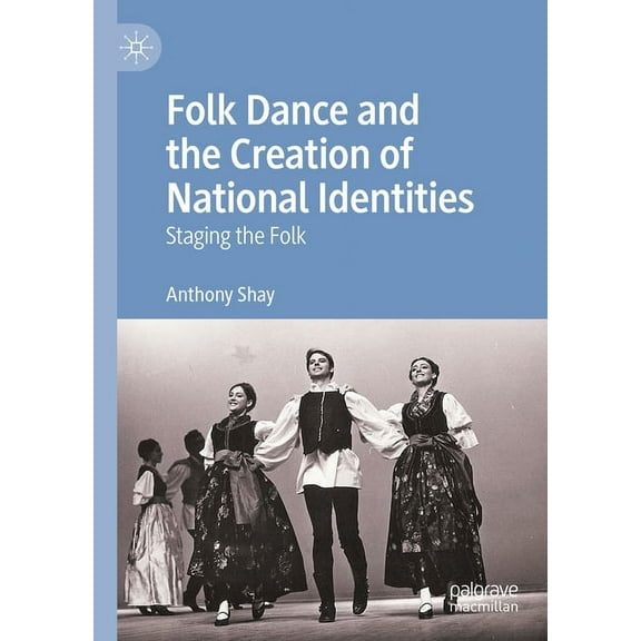 Folk Dance and the Creation of National Identities: Staging the Folk, (Hardcover)