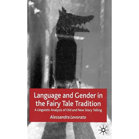 Language and Gender in the Fairy Tale Tradition: A Linguistic Analysis of Old and New Story Telling, (Hardcover)