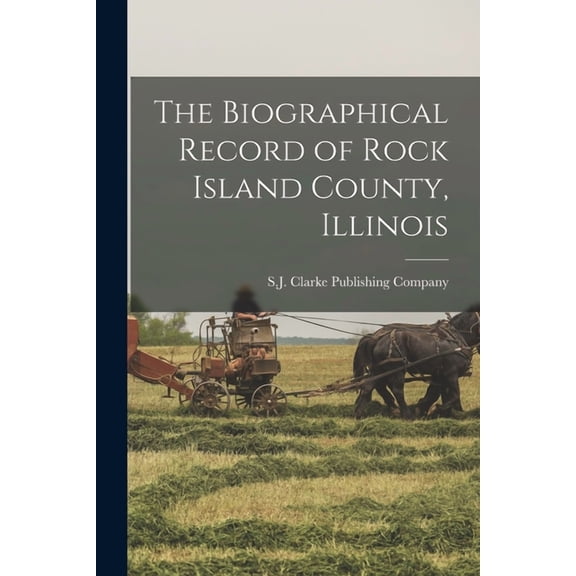 The Biographical Record of Rock Island County, Illinois, (Paperback)